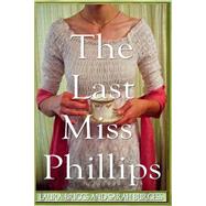 The Last Miss Phillips by Briggs, Laura; Burgess, Sarah, 9781496082503