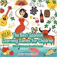 The Best Spanish Learning Games for Children | Children's Learn Spanish Books by Baby Professor, 9781541902503