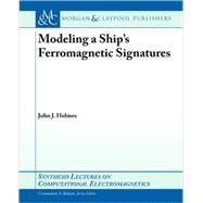 Modeling of a Ship's Ferromagnetic Signatures by Holmes, John J.; Balanis, Constantine, 9781598292503