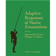 Adaptive Responses of Native Amazonians by Hames, Raymond B.; Vickers, William T., 9780123212504