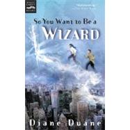 So You Want to Be a Wizard by Duane, Diane, 9780152162504