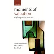 Moments of Valuation Exploring Sites of Dissonance by Antal, Ariane Berthoin; Hutter, Michael; Stark, David, 9780198702504