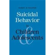 Suicidal Behavior in Children and Adolescents by Barry M. Wagner, 9780300112504