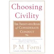 Choosing Civility The Twenty-five Rules of Considerate Conduct by Forni, P. M., 9780312302504