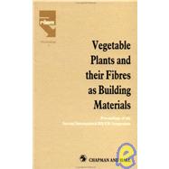 Vegetable Plants and their Fibres as Building Materials: Proceedings of the Second International RILEM Symposium by Sobral,H.S.;Sobral,H.S., 9780412392504