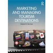 Marketing and Managing Tourism Destinations by Morrison; Alastair, 9780415672504