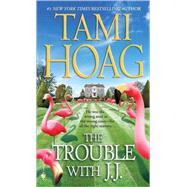 The Trouble with J.J. A Novel by Hoag, Tami, 9780553592504