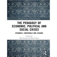 The Pedagogy of Economic Crises: Crisis Dynamics, Construals, and Lessons by Jessop; Bob, 9781138062504