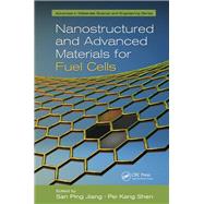 Nanostructured and Advanced Materials for Fuel Cells by Jiang; San Ping, 9781466512504