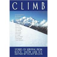 Climb Stories of Survival from Rock, Snow, and Ice by Willis, Clint, 9781560252504