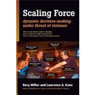 Scaling Force Dynamic Decision Making Under Threat of Violence by Miller, Rory; Kane, Lawrence A., 9781594392504