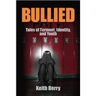 Bullied: Tales of Torment, Identity, and Youth by Berry; Keith, 9781629582504