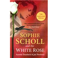 Sophie Scholl and the White Rose by Dumbach, Annette; Newborn, Jud, 9781786072504