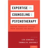 Expertise in Counseling and Psychotherapy Master Therapist Studies from Around the World by Jennings, Len; Skovholt, Thomas M., 9780190222505