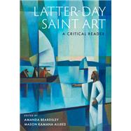 Latter-day Saint Art A Critical Reader by Beardsley, Amanda; Allred, Mason, 9780197632505