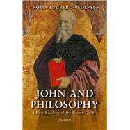 John and Philosophy A New Reading of the Fourth Gospel by Engberg-Pedersen, Troels, 9780198792505