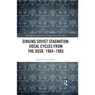 Singing Soviet Stagnation: Vocal Cycles from the USSR, 19641985 by Richard Louis Gillies, 9780367222505