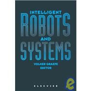 Intelligent Robots and Systems: Selections of the International Conference on Intelligent Robots and Systems 1994, Iros 94, Munich, Germany, 12-16 by IEEE;RSJ;GI International Conference on Intelligent Robots and Systems (1994 : Munich, Germany); Graefe, Volker, 9780444822505