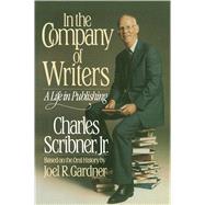 In the Company of Writers A Life in Publishing by Scribner, Charles, 9780684192505
