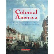Colonial America: An Encyclopedia of Social, Political, Cultural, and Economic History by James Ciment, 9780765682505