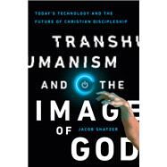 Transhumanism and the Image of God by Shatzer, Jacob, 9780830852505
