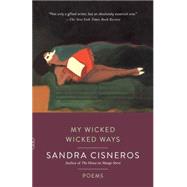 My Wicked Wicked Ways Poems by Cisneros, Sandra, 9781101872505