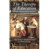 The Therapy of Education Philosophy, Happiness and Personal Growth by Standish, Paul; Smeyers, Paul; Smith, Richard, 9781403992505