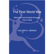 The First World War Germany and Austria-Hungary 1914-1918 by Herwig, Holger H., 9781472512505