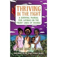 Thriving in the Fight A Survival Manual for Latinas on the Front Lines of Change by Collazo, Denise; Blake-Beard, Stacy, 9781523092505