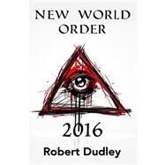 New World Order 2016 by Dudley, Robert, 9781523472505