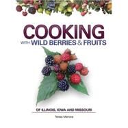 Cooking Wild Berries Fruits of IL, IA, MO by Marrone,  Teresa, 9781591932505