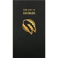 The Life of Sigmar; Being the Epic Tale of the Warrior-God Sigmar, and the Founding of The Empire by Matt Ralphs, 9781844162505