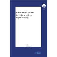 Cross-border claims to cultural objects Property or heritage? by Campfens, Evelien, 9789462362505