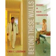 Beyond These Walls : Readings in Health Communication by Lederman, Linda C., 9780195332506