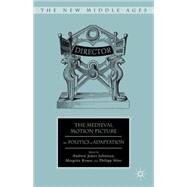 The Medieval Motion Picture The Politics of Adaptation by Johnston, Andrew James; Rouse, Margitta; Hinz, Philipp, 9780230112506