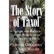 The Story of Taxol: Nature and Politics in the Pursuit of an Anti-Cancer Drug by Jordan Goodman , Vivien Walsh, 9780521032506