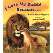I Love My Daddy Because...Board Book by Gaylord, Laurel Porter (Author); Wolff, Ashley (Illustrator), 9780525472506