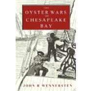 The Oyster Wars of Chesapeake Bay by Wennersten, John R., 9780615182506