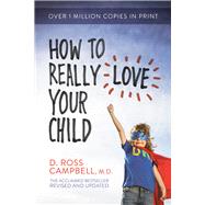How to Really Love Your Child by Campbell, Ross, 9780781412506