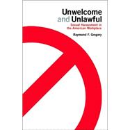 Unwelcome and Unlawful: Sexual Harassment in the American Workplace by Gregory, Raymond F., 9780801442506