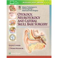 Master Techniques in Otolaryngology  Head and Neck Surgery Otology, Neurotology, and Lateral Skull Base Surgery by Roland, Jr., J. Thomas, 9781451192506