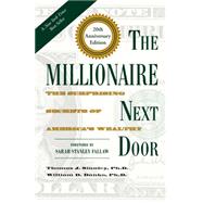 The Millionaire Next Door The Surprising Secrets of America's Wealthy by Stanley, Thomas J., Ph.D.; Danko, William D., Ph.D; Fallaw, Sarah Stanley, Ph.D, 9781630762506
