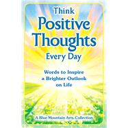 Think Positive Thoughts Every Day by Wayant, Patricia, 9781680882506