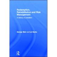 Redemption, Rehabilitation and Risk Management: A History of Probation by Mair; George, 9781843922506
