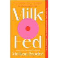 Milk Fed A Novel by Broder, Melissa, 9781982142506