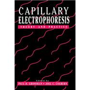 Capillary Electrophoresis : Theory and Practice by Grossman, Paul D.; Colburn, Joel C.; Grossman, Paul D., 9780123042507
