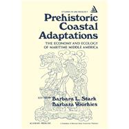 Prehistoric Coastal Adaptations : The Economy and Ecology of Maritime Middle America by Stark, Barbara L.; Voorhies, Barbara, 9780126632507
