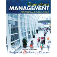 Operations Management Processes and Supply Chains by Krajewski, Lee J.; Malhotra, Manoj K.; Ritzman, Larry P., 9780133872507