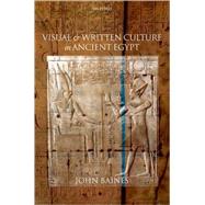 Visual and Written Culture in Ancient Egypt by Baines, John, 9780198152507