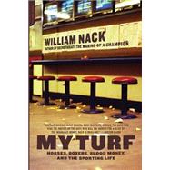 My Turf Horses, Boxers, Blood Money, And The Sporting Life by Nack, William, 9780306812507